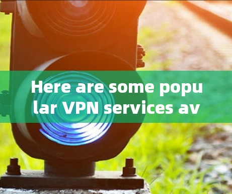 Here are some popular VPN services available in Southeast Asia,including both India and Indonesia: