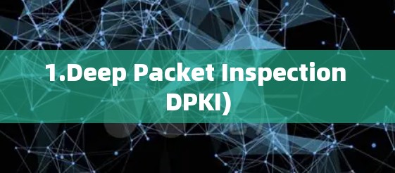 1.Deep Packet Inspection DPKI)