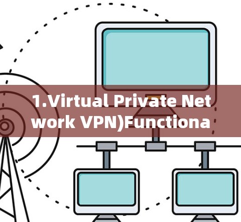 1.Virtual Private Network VPN)Functionality: