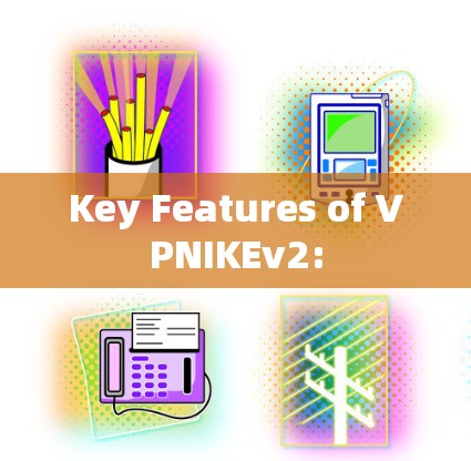 Key Features of VPNIKEv2: