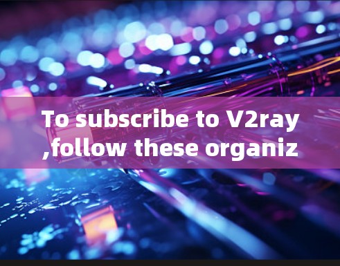 To subscribe to V2ray,follow these organized steps:
