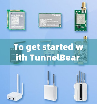 To get started with TunnelBear VPN in Windows,follow this organized plan: