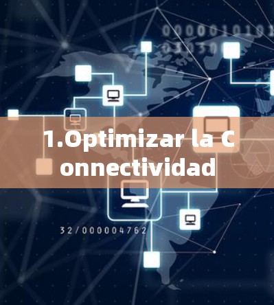 1.Optimizar la Connectividad