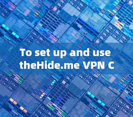 To set up and use theHide.me VPN Client on your Windows computer,follow these organized steps: