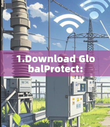 1.Download GlobalProtect:
