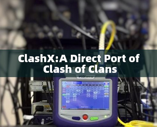 ClashX:A Direct Port of Clash of Clans ClashX:A Direct Port of Clash of Clans