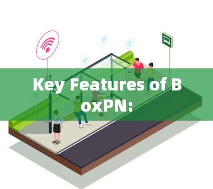 Key Features of BoxPN: